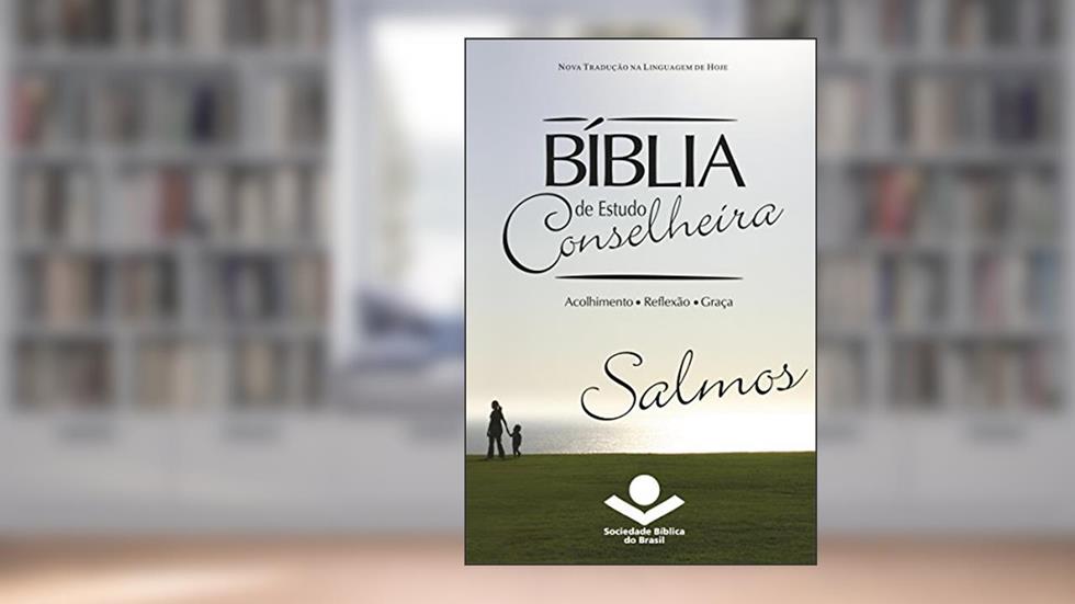 Bíblia de Estudo Conselheira - Salmos: Acolhimento . Reflexão . Graça, do autor Sociedade Bíblica do Brasil