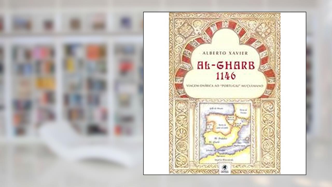 Al-Gharb 1146. Viagem Onirico Ao Portugal Muculmano, do autor Alberto Xavier