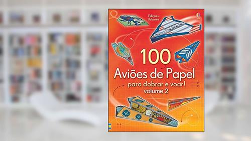 Capa de 100 Aviões de papel para dobrar e voar!: vl. 2, do autor Andy Tudor