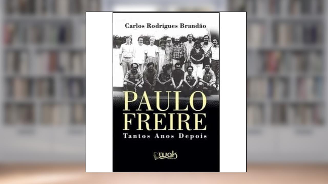 Paulo Freire - Tantos Anos Depois, do autor Carlos Rodrigues Brandão