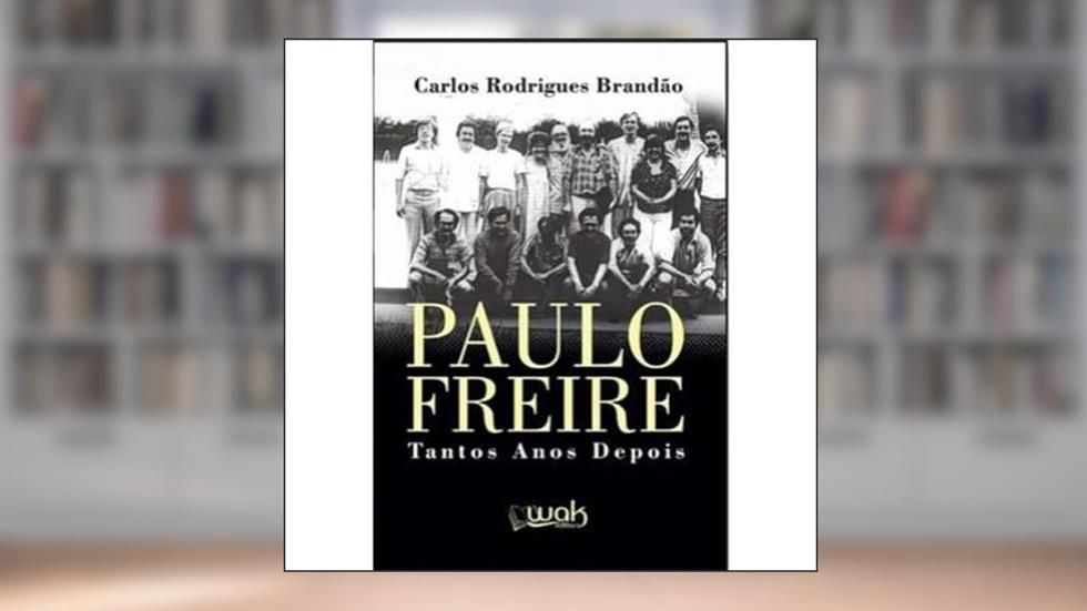 Paulo Freire - Tantos Anos Depois, do autor Carlos Rodrigues Brandão