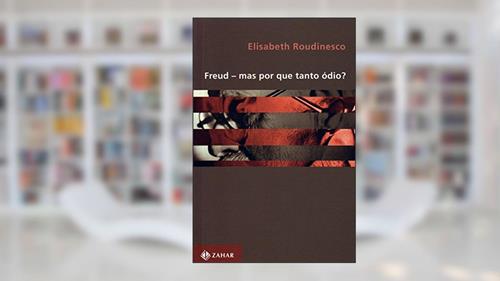 Capa de Freud - Mas por que tanto ódio?, do autor Elisabeth Roudinesco