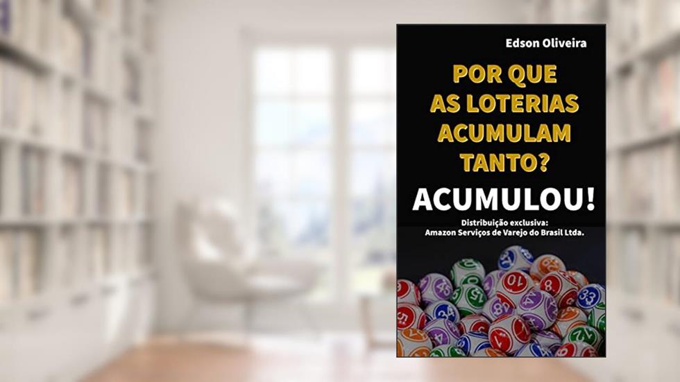 POR QUE AS LOTERIAS ACUMULAM TANTO?: Exclusividade Amazon, do autor Edson Oliveira