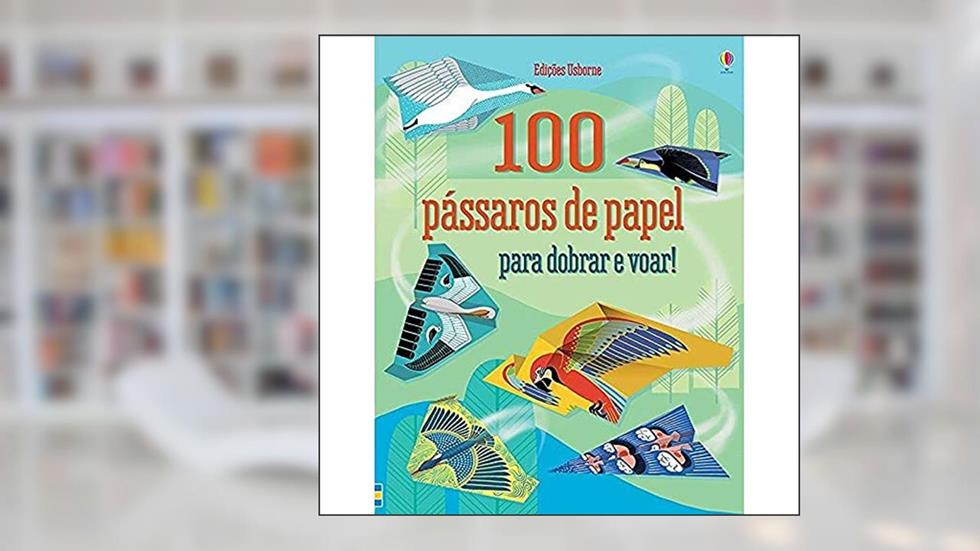 100 pássaros de papel para dobrar e voar!, do autor Usborne Publishing