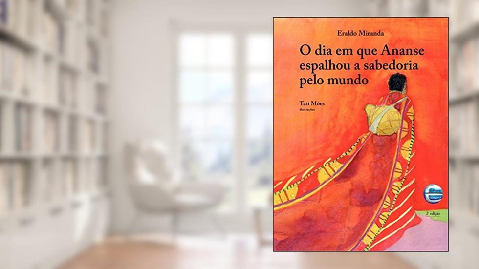 O dia em que Ananse Espalhou a Sabedoria Pelo Mundo, do autor Eraldo Miranda