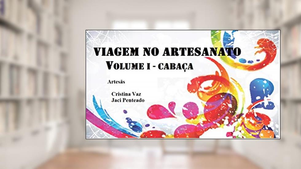 VIAGEM NO ARTESANATO: CABAÇA, do autor JACI PENTEADO; CRISTINA VAZ