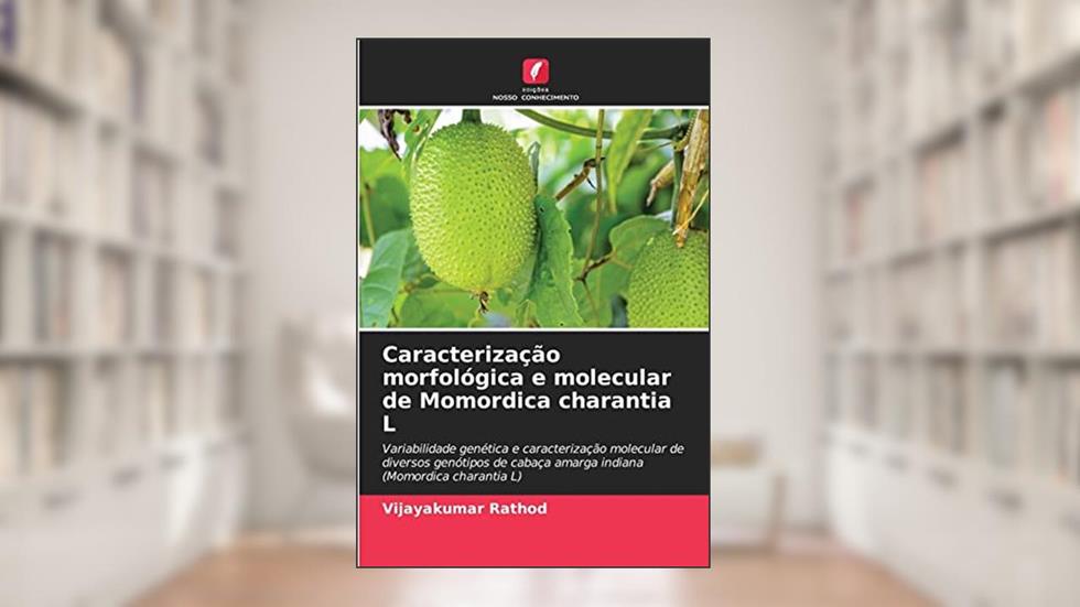 Caracterização morfológica e molecular de Momordica charantia L: Variabilidade genética e caracterização molecular de diversos genótipos de cabaça amarga indiana (Momordica charantia L), do autor Vijayakumar Rathod
