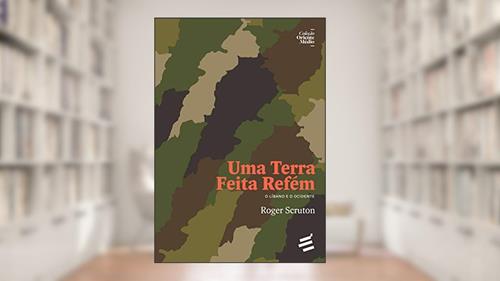 Capa de Uma Terra Feita Refém: o Líbano e o Ocidente, do autor Roger Scruton