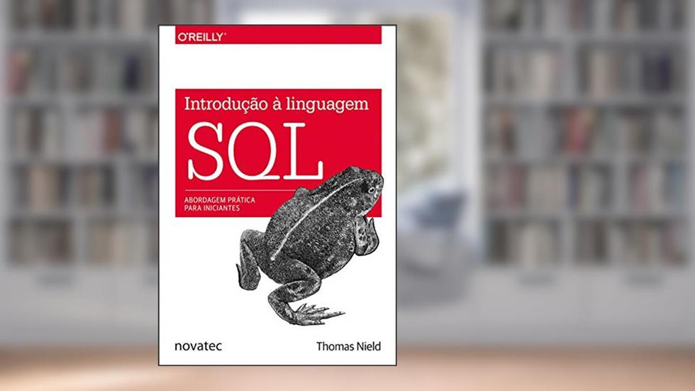Introdução à Linguagem SQL: Abordagem prática para iniciantes, do autor Thomas Nield