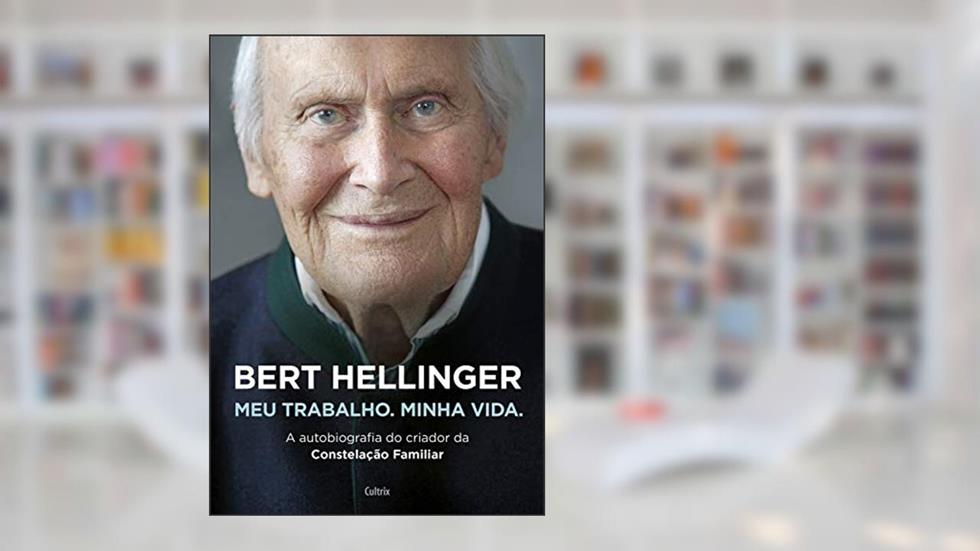 Bert Hellinger: Meu Trabalho, Minha Vida, do autor Bert Hellinger; Hanne-Lore Heilmann