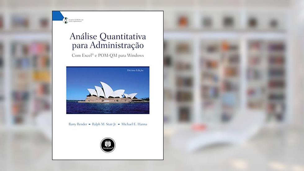 Análise Quantitativa para Administração: Com Excel e POM-QM para Windows, do autor Barry Render; Ralph M. Stair Jr.; Michael E. Hanna