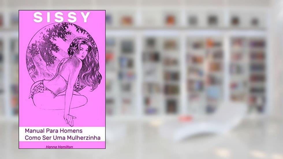 Sissy. Manual Para Homens Como Ser Uma Mulherzinha, do autor Hanna Hamilton
