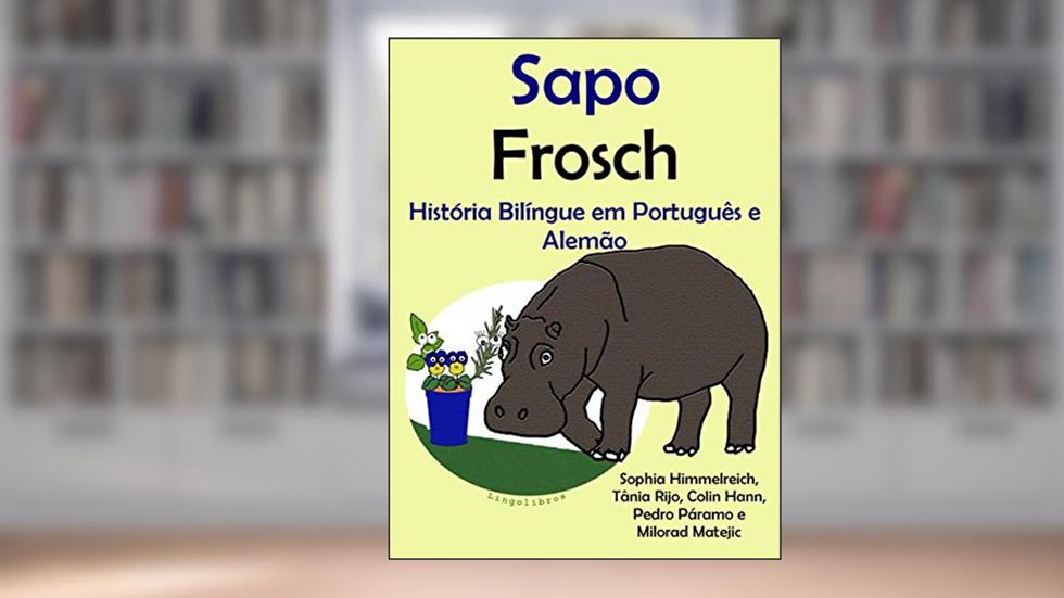 História Bilíngue em Português e Alemão: Sapo - Frosch (Série "Aprender alemão" Livro 1), do autor Pedro Páramo; Colin Hann