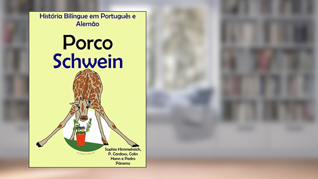 História Bilíngue em Português e Alemão: Porco - Schwein, do autor Colin Hann; Pedro Páramo