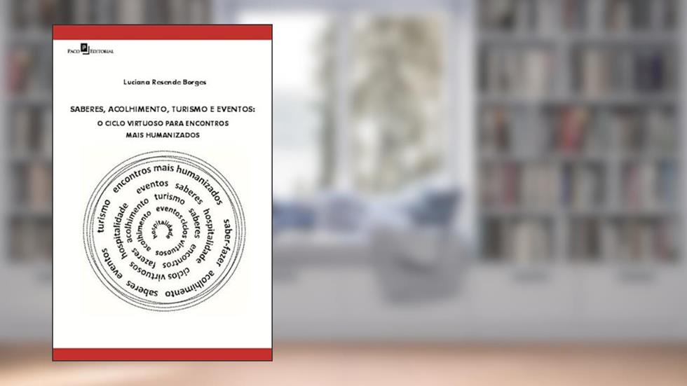 Saberes, Acolhimento, Turismo e Eventos: o Ciclo Virtuoso Para Encontros Mais Humanizados, do autor Luciana Resende Borges