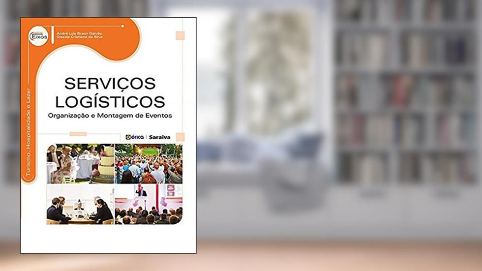 Serviços logísticos: Organização e montagem de eventos, do autor André Luiz Braun Galvão e Giszele Cristiane da Silva