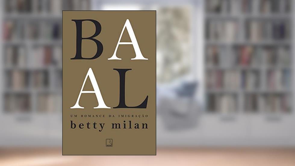 Baal: Um romance da imigração, do autor Betty Milan