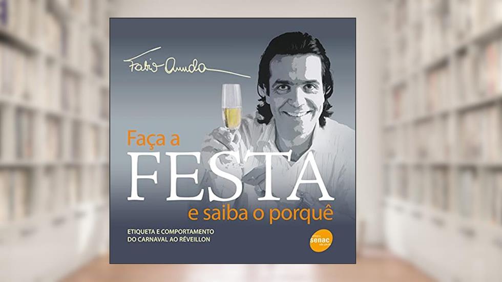 Faça a festa e saiba o porquê: etiqueta e comportamento do carnaval ao réveillon, do autor Fabio Arruda