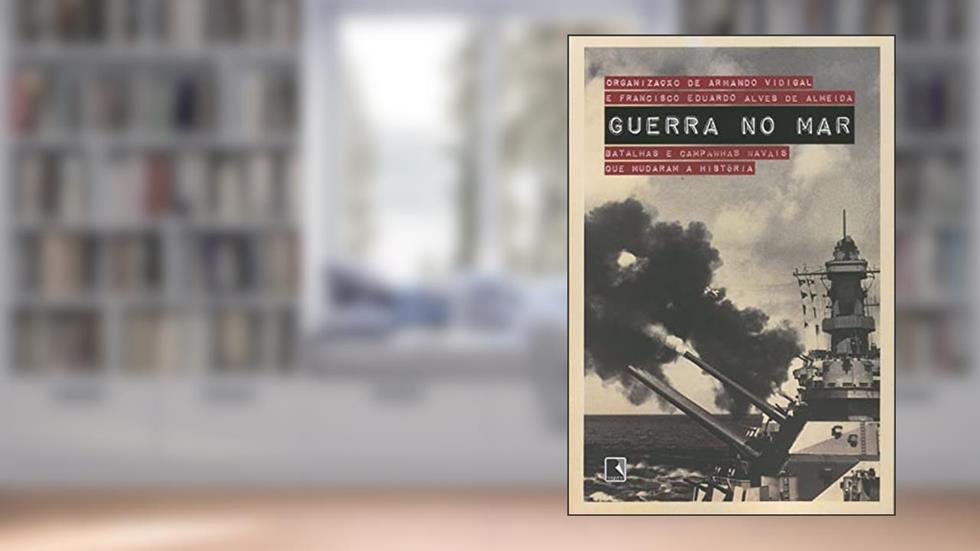 Guerra no mar: Batalhas e campanhas navais que mudaram a história, do autor Armando Vidigal; Francisco Eduardo Alves de Almeida