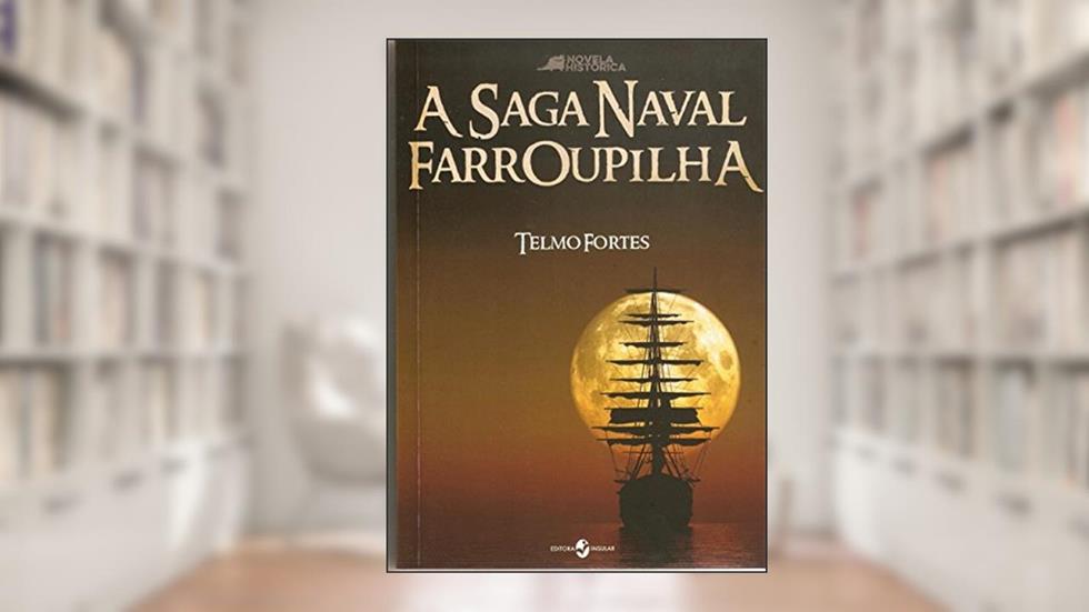 A Saga Naval Farroupilha: Novela Histórica, do autor Telmo Fortes