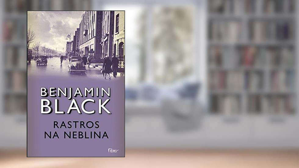 Rastros na neblina, do autor Benjamin Black