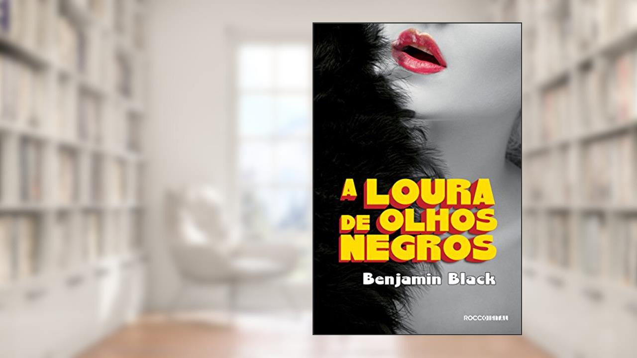 A Loura de Olhos Negros: Uma aventura de Philip Marlow, do autor Benjamin Black