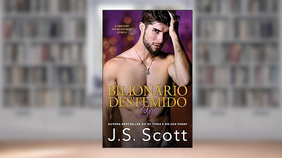 Bilionário Destemido - Zane: A Obsessão do Bilionário, do autor J. S. Scott