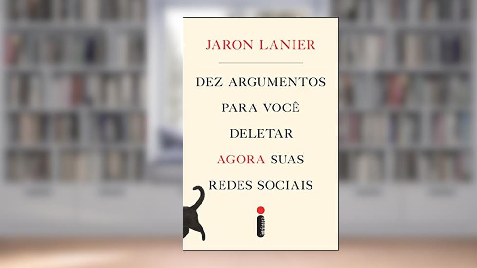 Dez argumentos para você deletar agora suas redes sociais, do autor Jaron Lanier