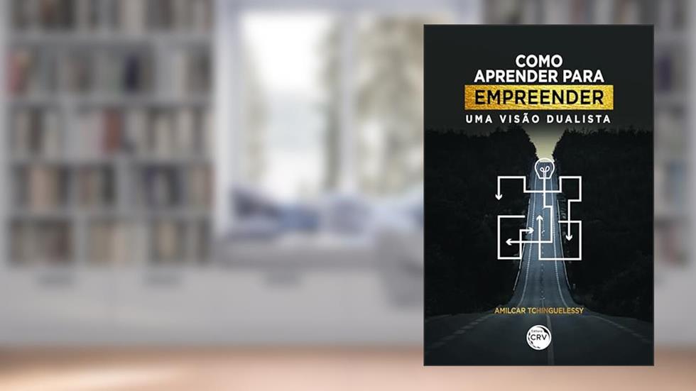 Como aprender para empreender: uma visão dualista, do autor Amilcar Tchinguelessy