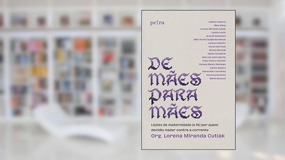 De mães para mães: Lições de maternidade (e fé) por quem decidiu nadar contra a corrente, do autor Lorena Miranda Cutlak