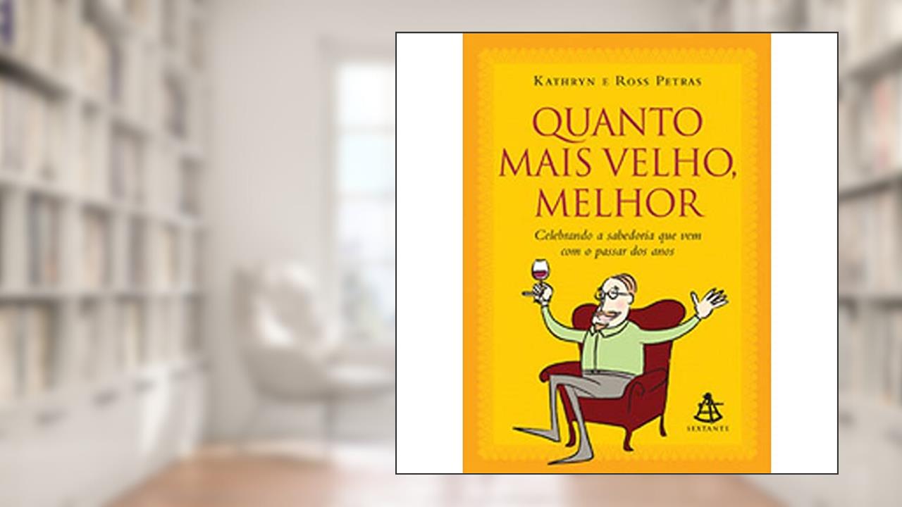 Quanto Mais Velho Melhor, do autor Kathryn Petras; Ross Petras