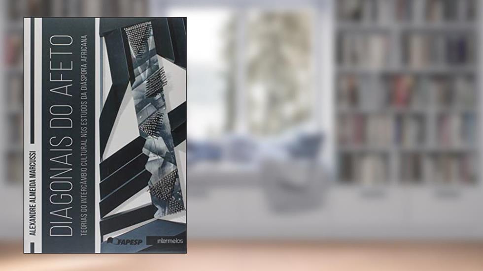 Diagonais do Afeto. Teorias do Intercâmbio Cultural nos Estudos da Diáspora Africana, do autor Alexandre Almeida Marcussi