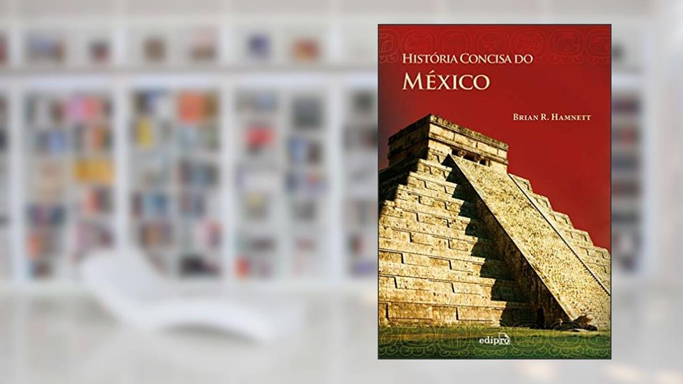 História Concisa do México, do autor Brian R. Hamnett