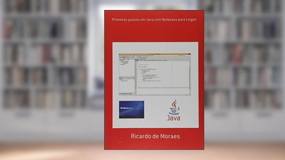 Primeiros Passos em Java com Netbeans Para Leigos, do autor Ricardo de Moraes