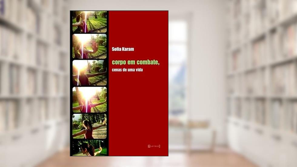 Corpo em Combate, Cenas de uma Vida, do autor Sofia Karam