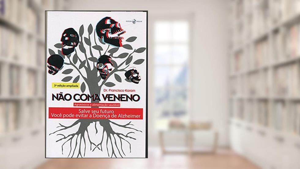Não Coma Veneno. Agrotóxicos e Alimentação Saudável, do autor Dr. Francisco Karam
