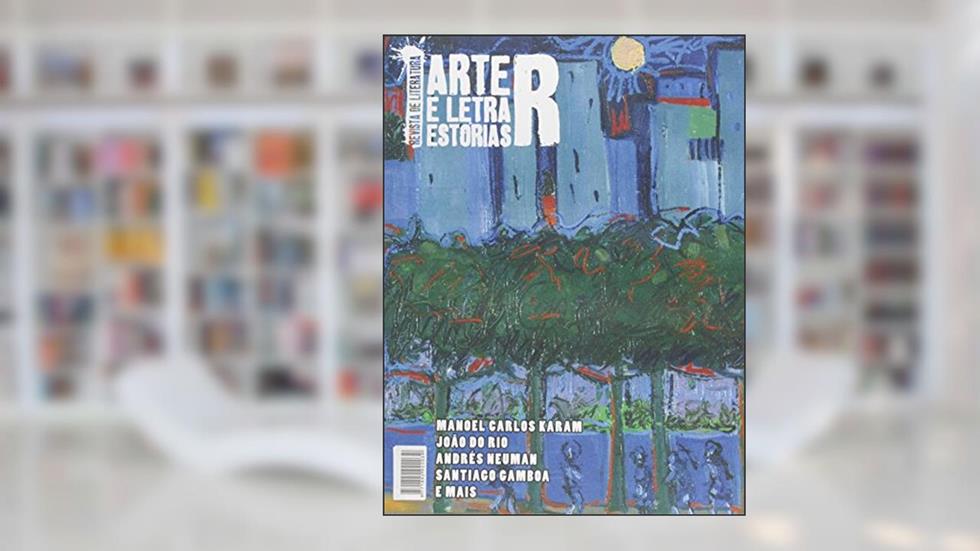 Arte e Letra. Estórias R, do autor Manoel Carlos Karam; João do Rio; Andres Neuman; Santiago Gamboa