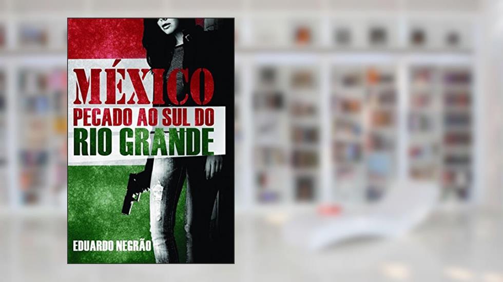 México: Pecado ao sul do Rio Grande, do autor Eduardo Negrão
