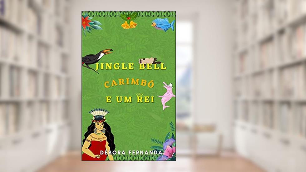 Jingle Bell, Carimbó e um Rei, do autor Débora Fernanda