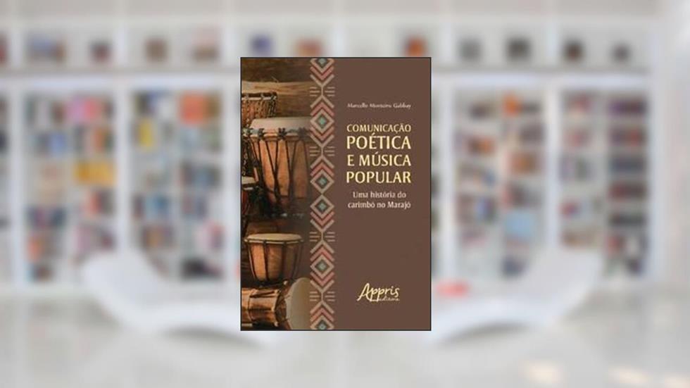 Comunicação poética e música popular: uma história do carimbó no marajó, do autor Marcello Monteiro Gabbay