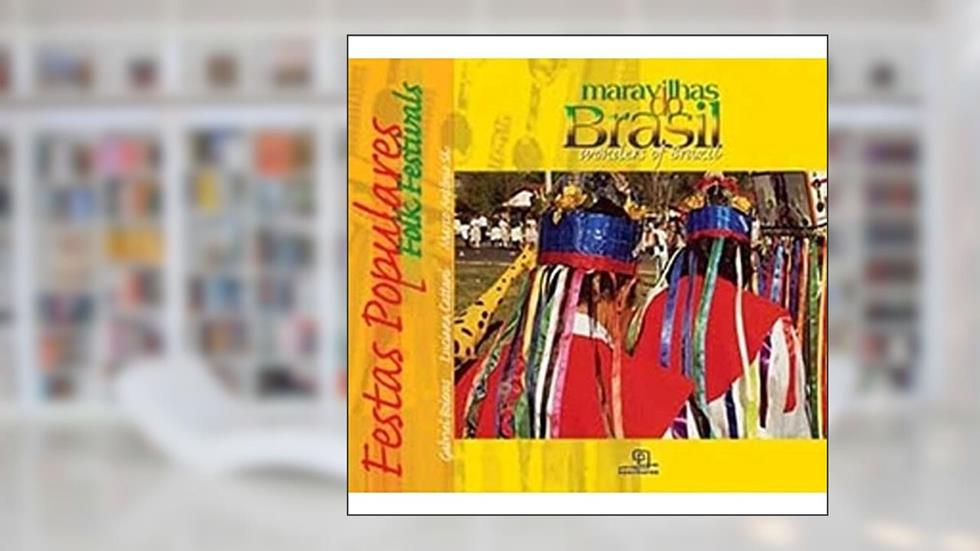 Maravilhas do Brasil - Festas Populares: 4, do autor Gabriel Boieras; Luciana Cattani; Marco Antonio Sá
