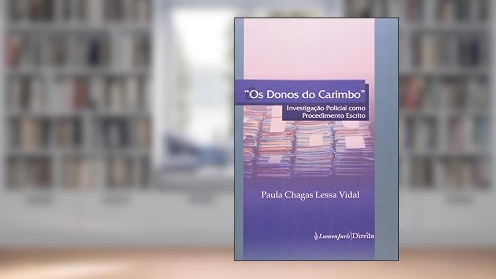 Os Donos do Carimbo. Investigação Policial Como Procedimento Escrito, do autor Paula Chagas Lessa Vidal