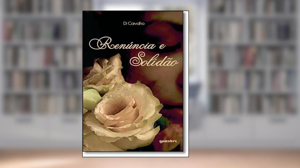 Renúncia e Solidão, do autor Di Carvalho