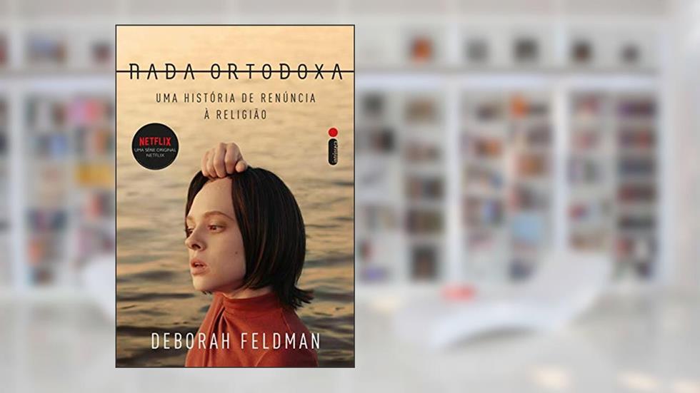 Nada ortodoxa: Uma história de renúncia à religião, do autor Deborah Feldman