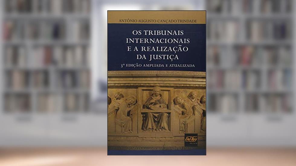 Os Tribunais Internacionais e a Realização da Justiça, do autor Antônio Augusto Cançado Trindade