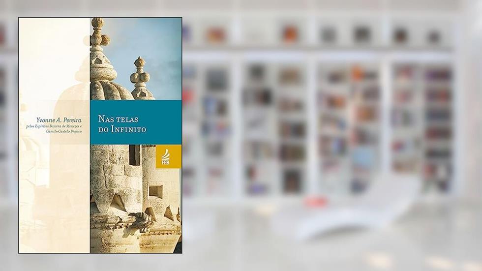 Nas Telas do Infinito, do autor Yvonne A. Pereira; Adolfo Bezerra de Menezes; Camilo Castelo Branco