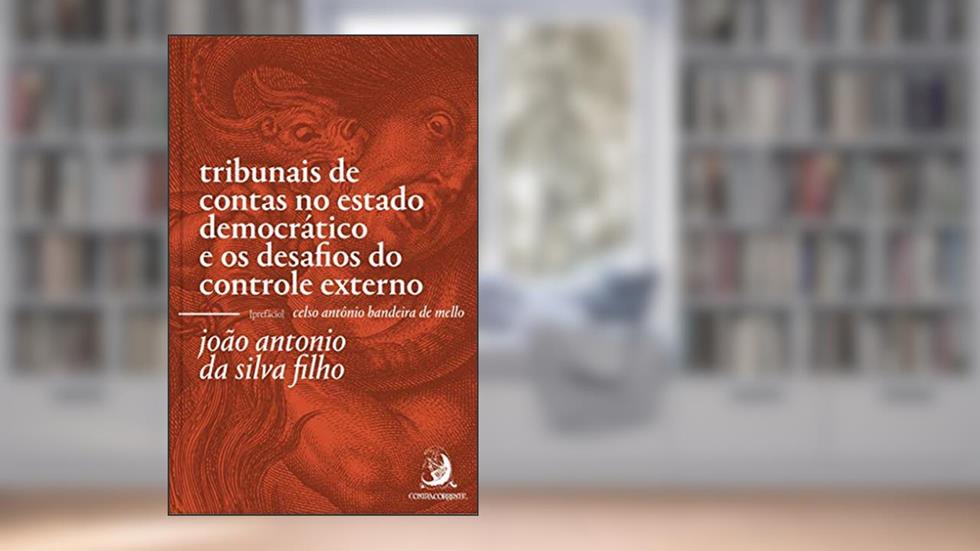 Tribunais de Contas no Estado Democrático e os Desafios do Controle Externo, do autor João Antonio da Silva Filho