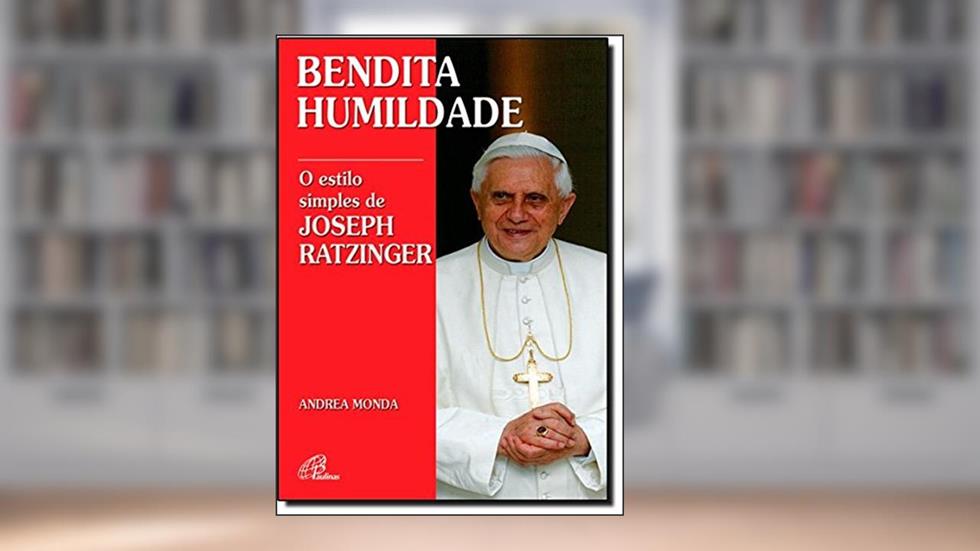Bendita humildade: O estilo simples de Joseph Ratzinger, do autor Andrea Monda