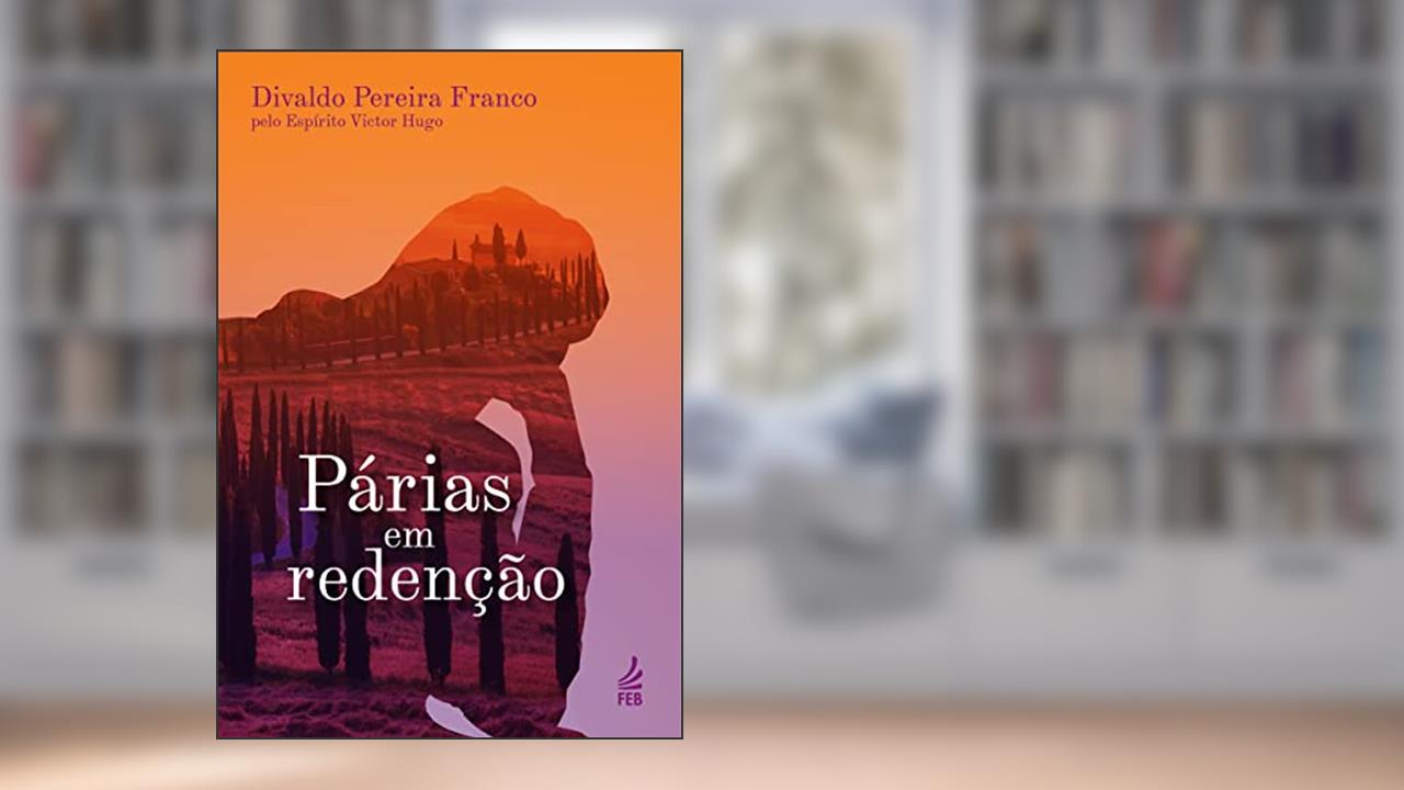 Párias em Redenção, do autor Divaldo Pereira Franco; Victor Hugo