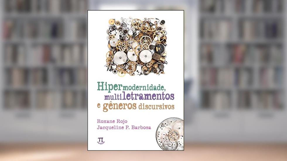 Hipermodernidade, Multiletramentos e Gêneros Discursivos, do autor Roxane Rojo